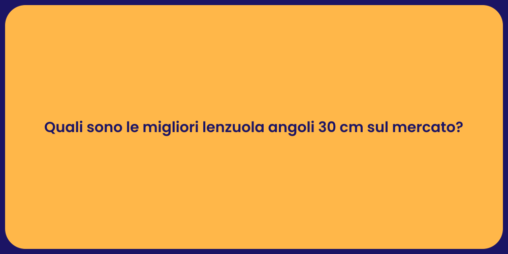 Quali sono le migliori lenzuola angoli 30 cm sul mercato?