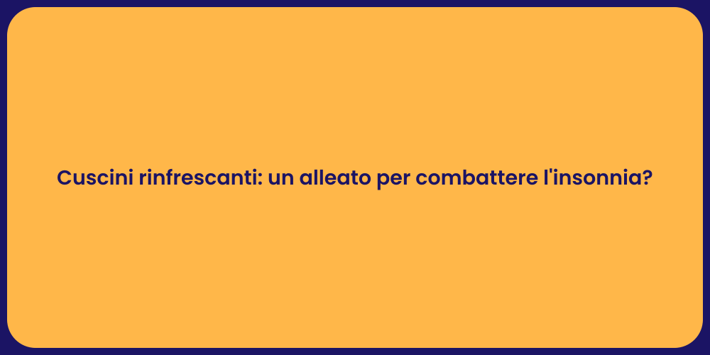 Cuscini rinfrescanti: un alleato per combattere l'insonnia?