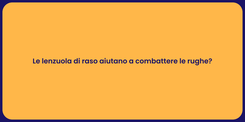 Le lenzuola di raso aiutano a combattere le rughe?