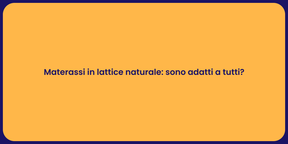 Materassi in lattice naturale: sono adatti a tutti?