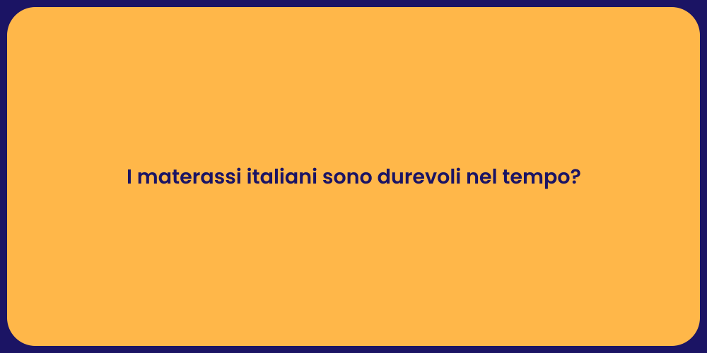 I materassi italiani sono durevoli nel tempo?