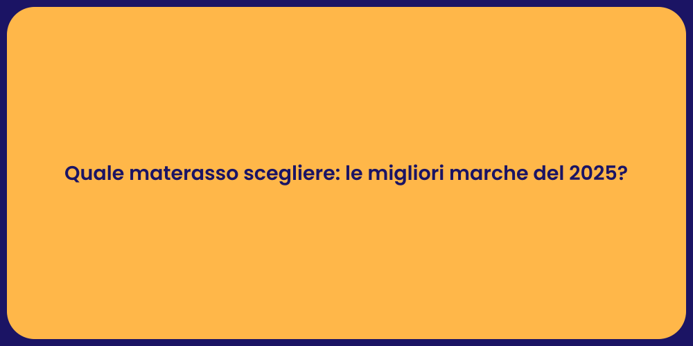 Quale materasso scegliere: le migliori marche del 2025?