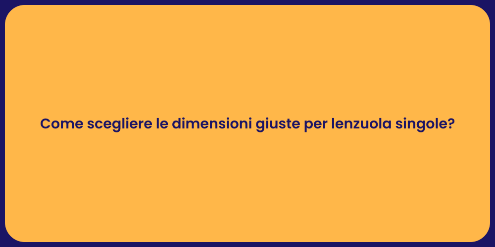 Come scegliere le dimensioni giuste per lenzuola singole?