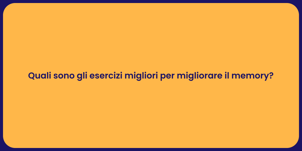 Quali sono gli esercizi migliori per migliorare il memory?