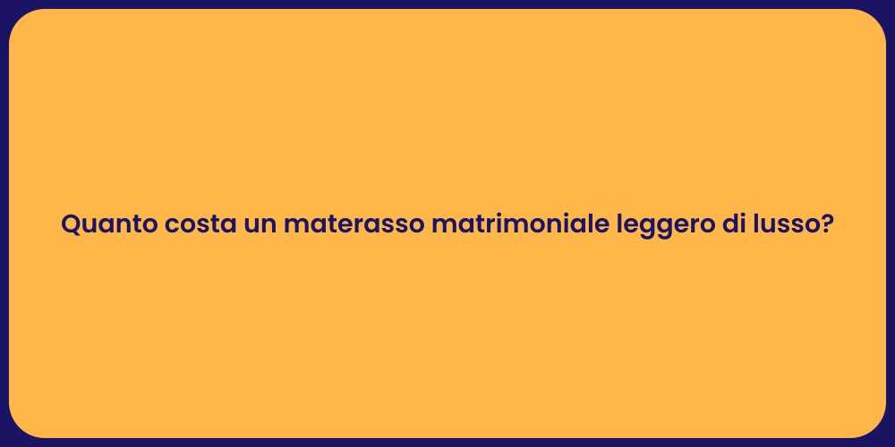 Quanto costa un materasso matrimoniale leggero di lusso?