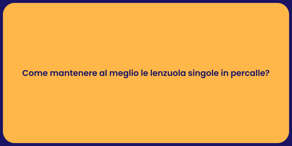 Come mantenere al meglio le lenzuola singole in percalle?