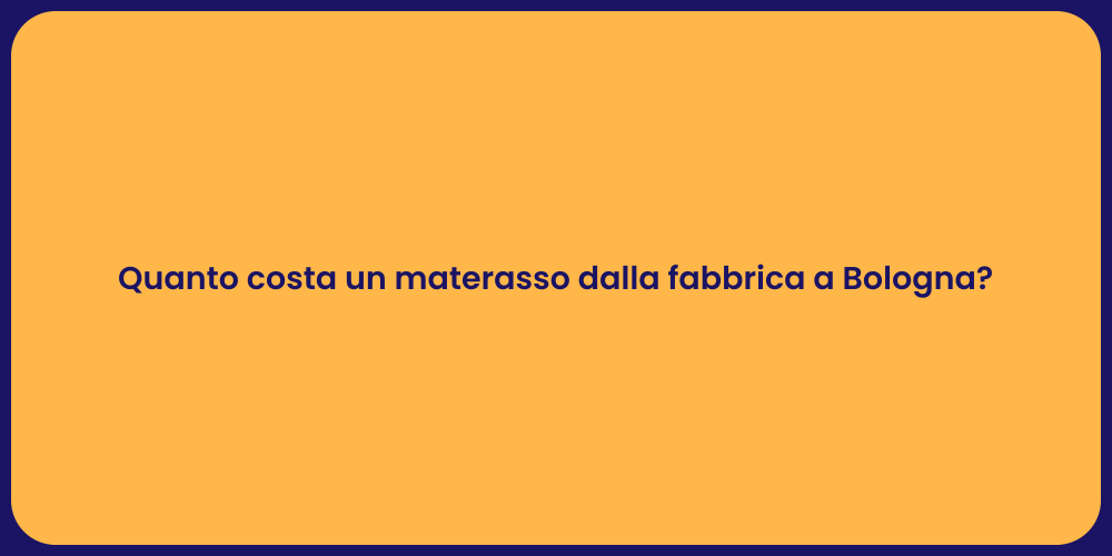 Quanto costa un materasso dalla fabbrica a Bologna?