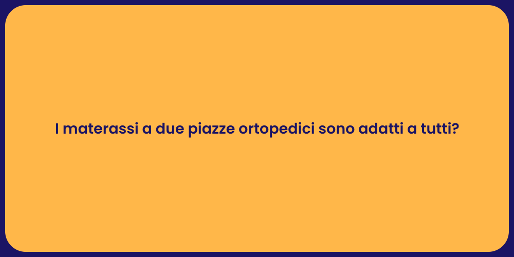 I materassi a due piazze ortopedici sono adatti a tutti?