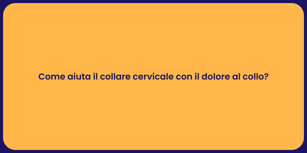 Come aiuta il collare cervicale con il dolore al collo?