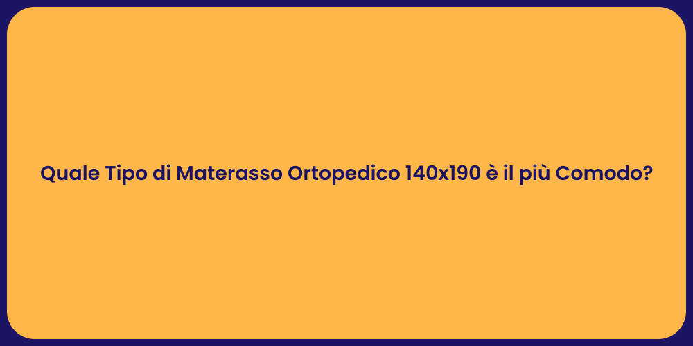Quale Tipo di Materasso Ortopedico 140x190 è il più Comodo?