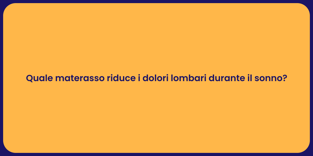 Quale materasso riduce i dolori lombari durante il sonno?