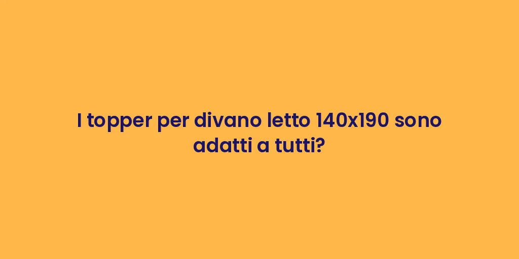 I topper per divano letto 140x190 sono adatti a tutti?