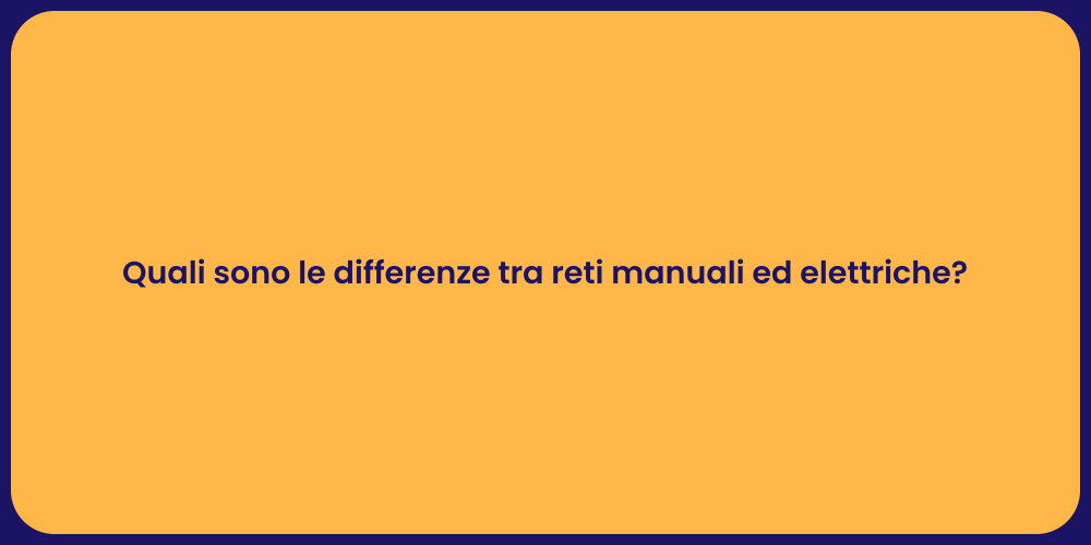 Quali sono le differenze tra reti manuali ed elettriche?