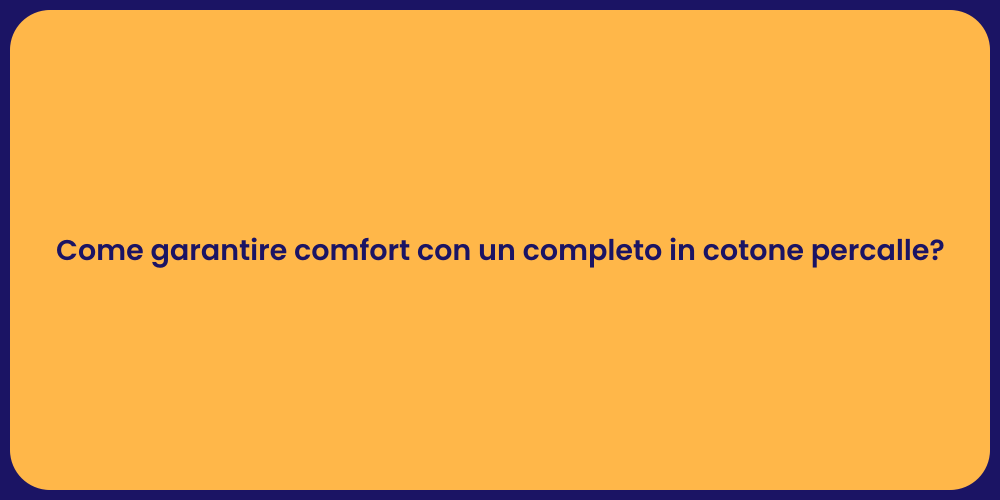 Come garantire comfort con un completo in cotone percalle?