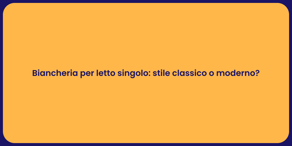 Biancheria per letto singolo: stile classico o moderno?