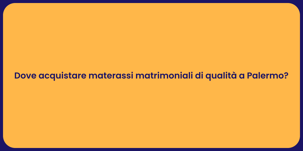 Dove acquistare materassi matrimoniali di qualità a Palermo?