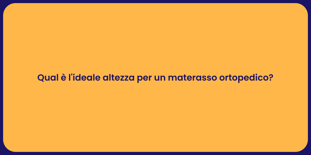Qual è l'ideale altezza per un materasso ortopedico?