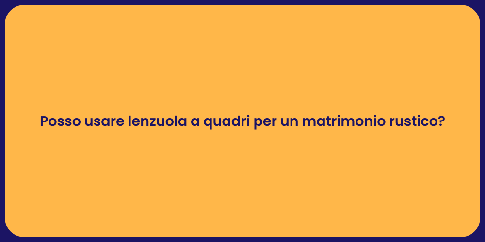 Posso usare lenzuola a quadri per un matrimonio rustico?