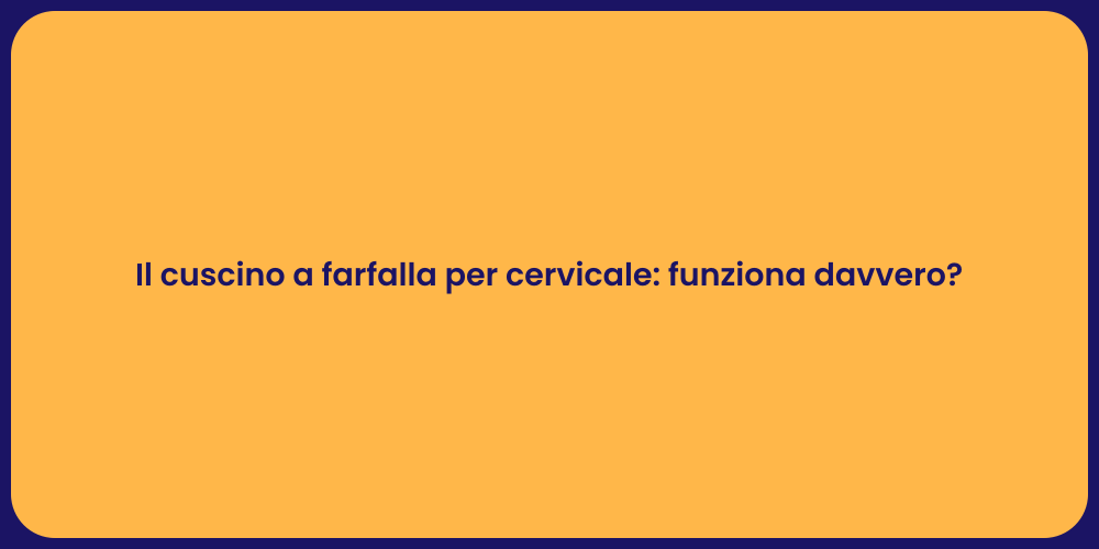 Il cuscino a farfalla per cervicale: funziona davvero?