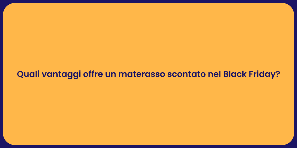 Quali vantaggi offre un materasso scontato nel Black Friday?