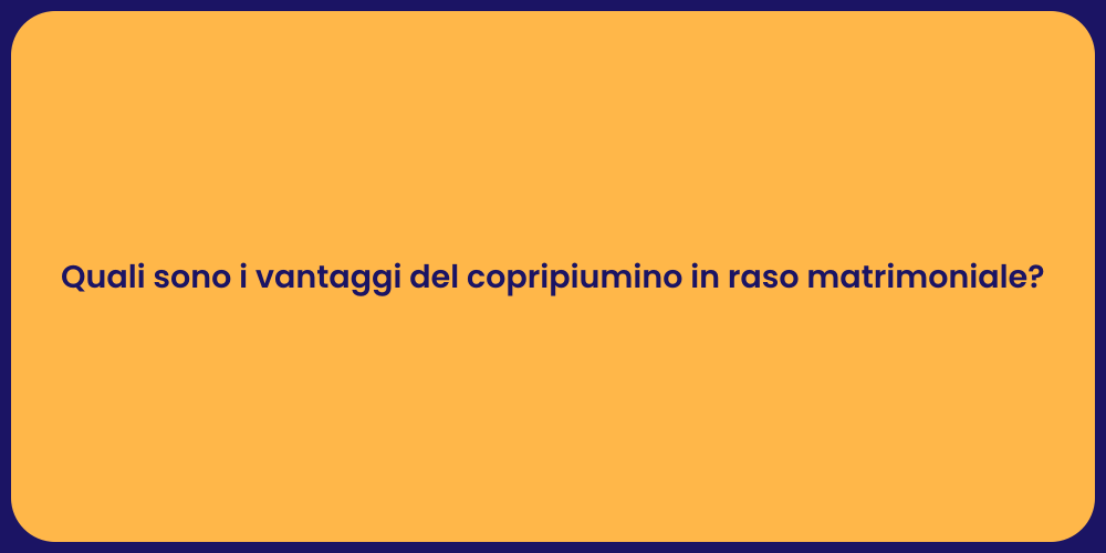 Quali sono i vantaggi del copripiumino in raso matrimoniale?
