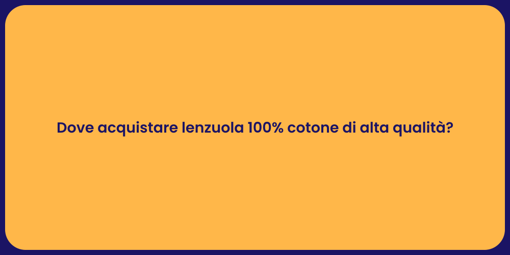 Dove acquistare lenzuola 100% cotone di alta qualità?