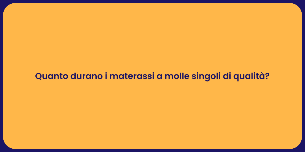 Quanto durano i materassi a molle singoli di qualità?