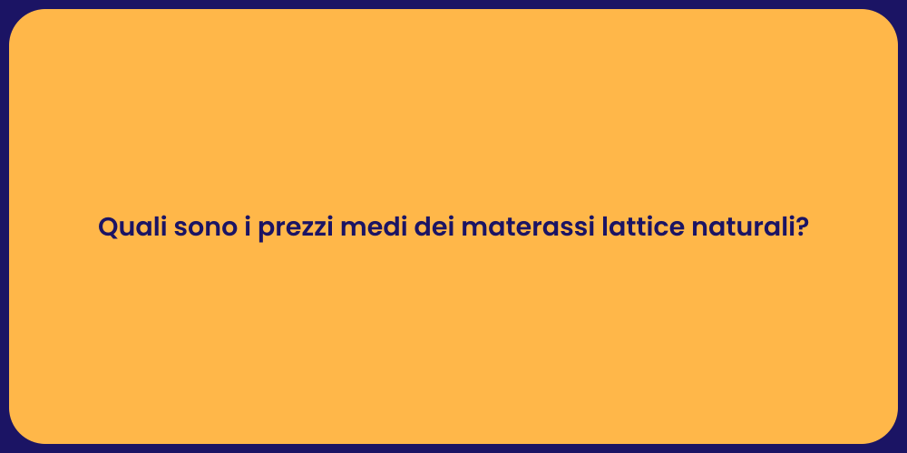 Quali sono i prezzi medi dei materassi lattice naturali?