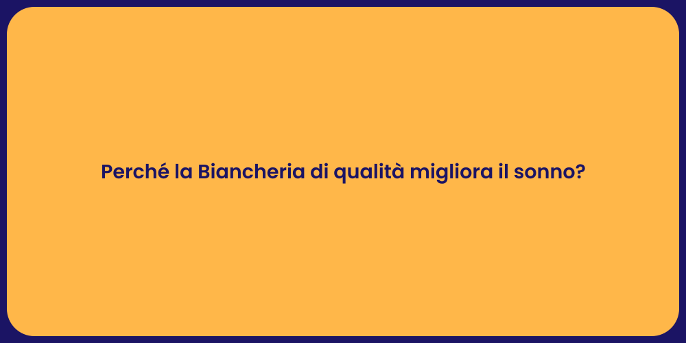 Perché la Biancheria di qualità migliora il sonno?