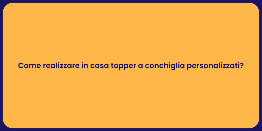Come realizzare in casa topper a conchiglia personalizzati?