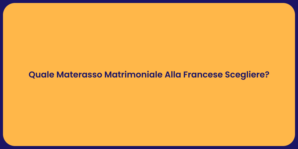 Quale Materasso Matrimoniale Alla Francese Scegliere?