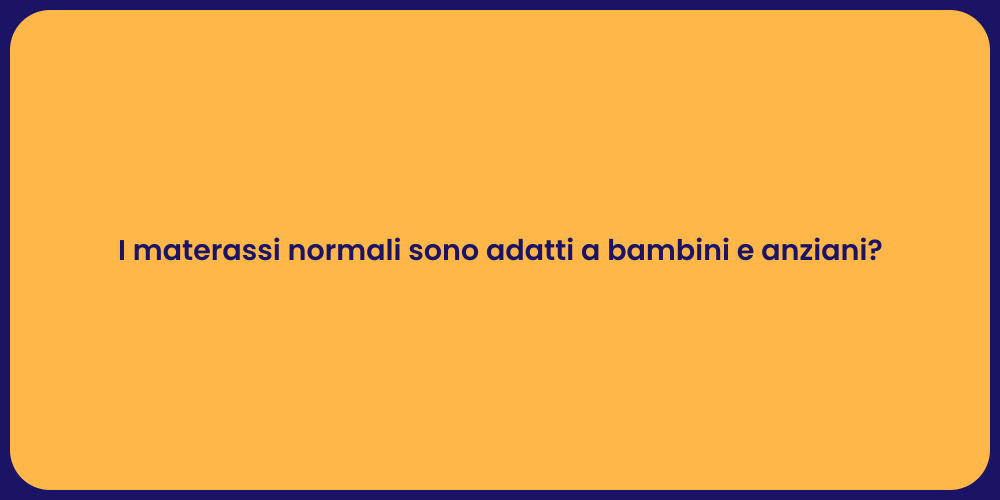 I materassi normali sono adatti a bambini e anziani?