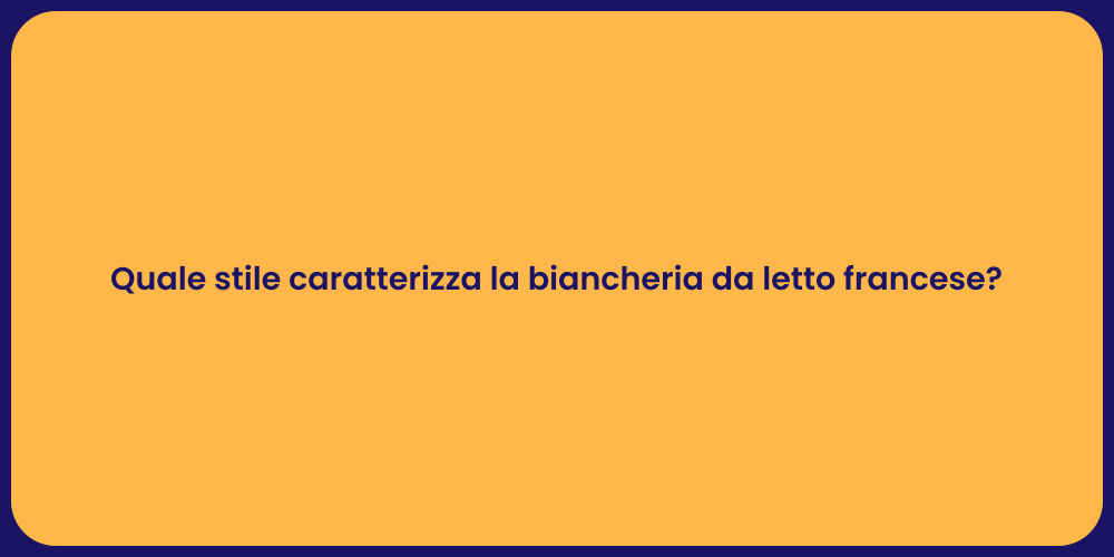 Quale stile caratterizza la biancheria da letto francese?