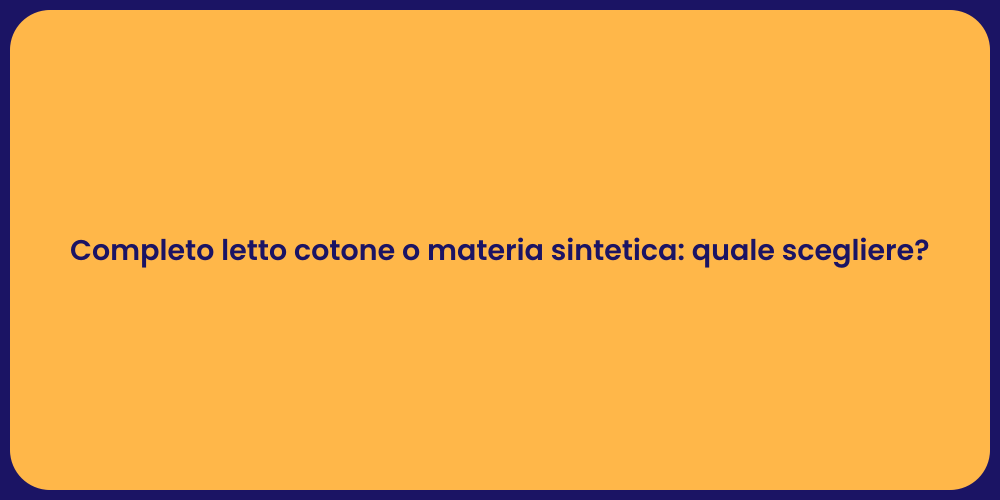 Completo letto cotone o materia sintetica: quale scegliere?