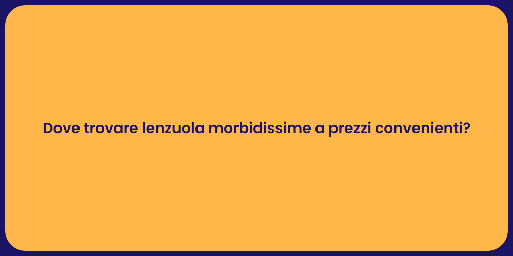Dove trovare lenzuola morbidissime a prezzi convenienti?
