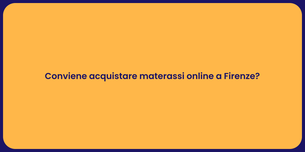 Conviene acquistare materassi online a Firenze?