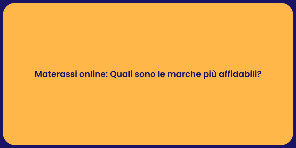 Materassi online: Quali sono le marche più affidabili?