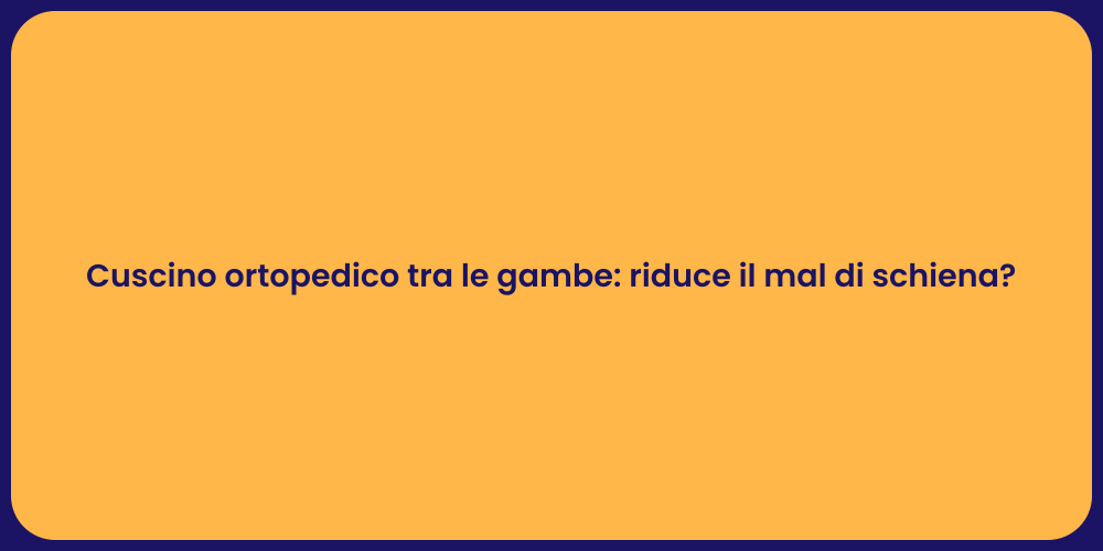 Cuscino ortopedico tra le gambe: riduce il mal di schiena?