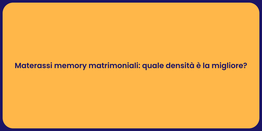 Materassi memory matrimoniali: quale densità è la migliore?