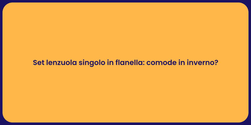 Set lenzuola singolo in flanella: comode in inverno?