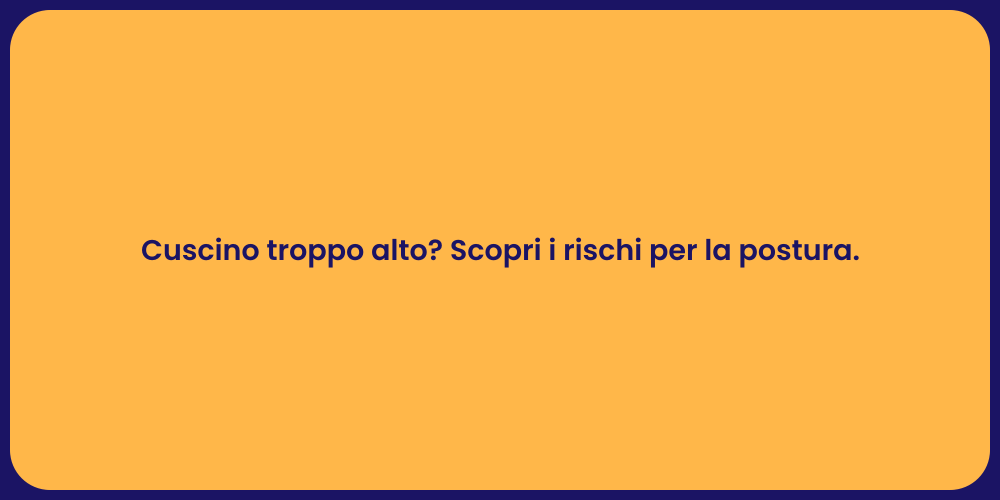 Cuscino troppo alto? Scopri i rischi per la postura.