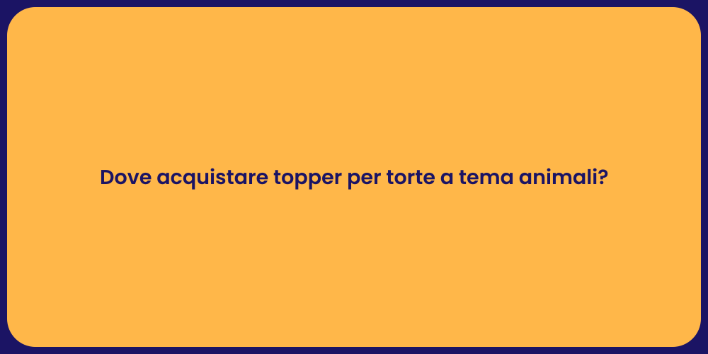Dove acquistare topper per torte a tema animali?