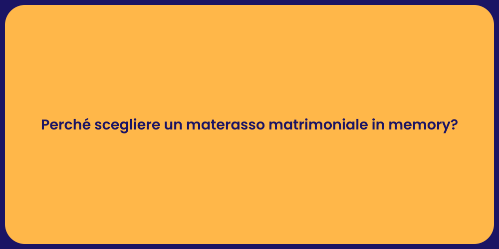 Perché scegliere un materasso matrimoniale in memory?