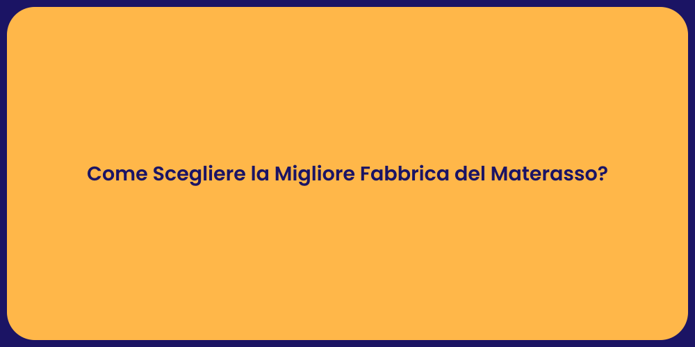 Come Scegliere la Migliore Fabbrica del Materasso?