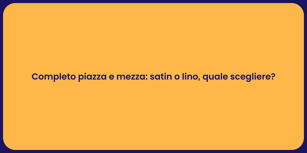 Completo piazza e mezza: satin o lino, quale scegliere?