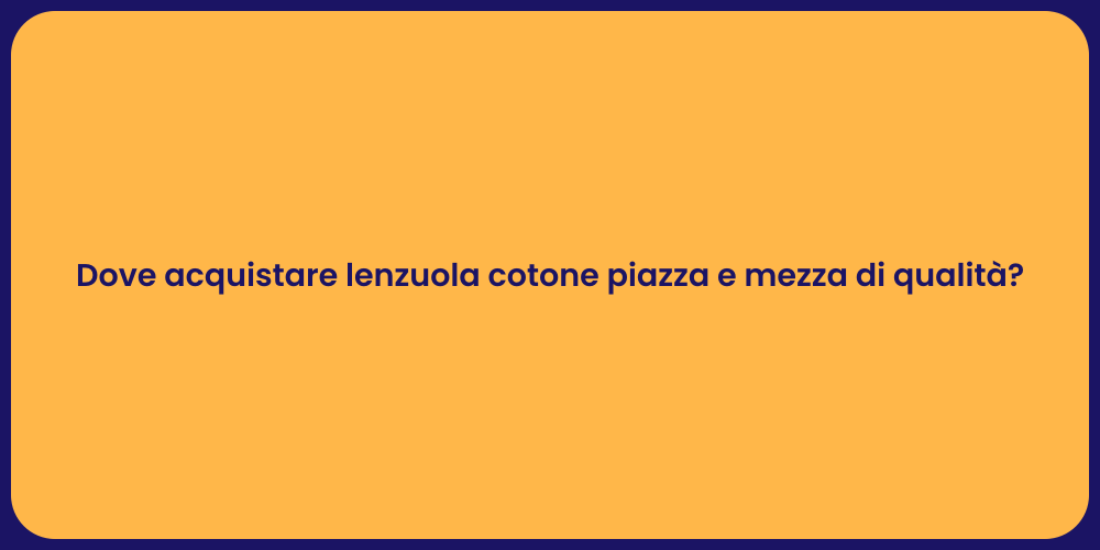 Dove acquistare lenzuola cotone piazza e mezza di qualità?