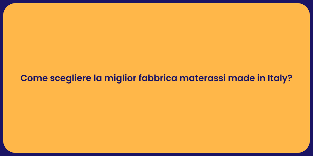 Come scegliere la miglior fabbrica materassi made in Italy?