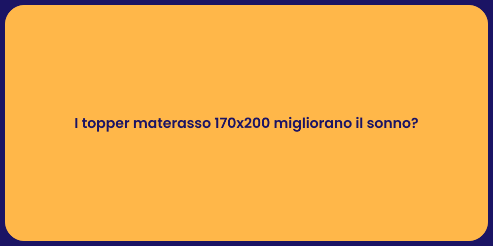 I topper materasso 170x200 migliorano il sonno?