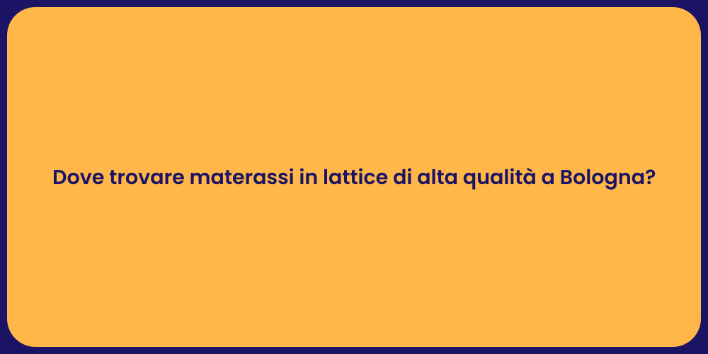 Dove trovare materassi in lattice di alta qualità a Bologna?