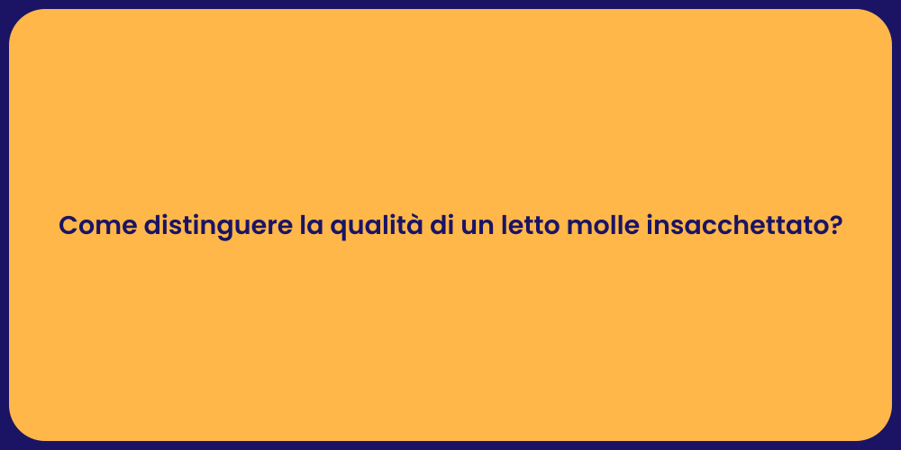 Come distinguere la qualità di un letto molle insacchettato?